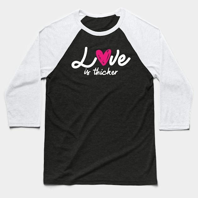 'Love Is Thicker' Awesome Family Love Gift Baseball T-Shirt by ourwackyhome